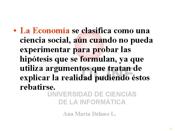 • La Economía se clasifica como una ciencia social, aún cuando no pueda • La Economía se clasifica como una ciencia social, aún cuando no pueda