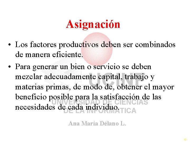 Asignación • Los factores productivos deben ser combinados de manera eficiente. • Para generar