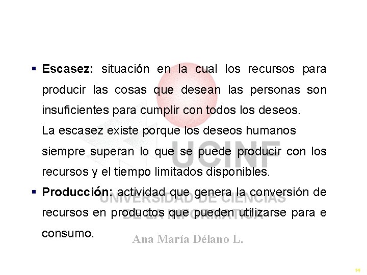 El Problema de la Escasez § Escasez: situación en la cual los recursos para