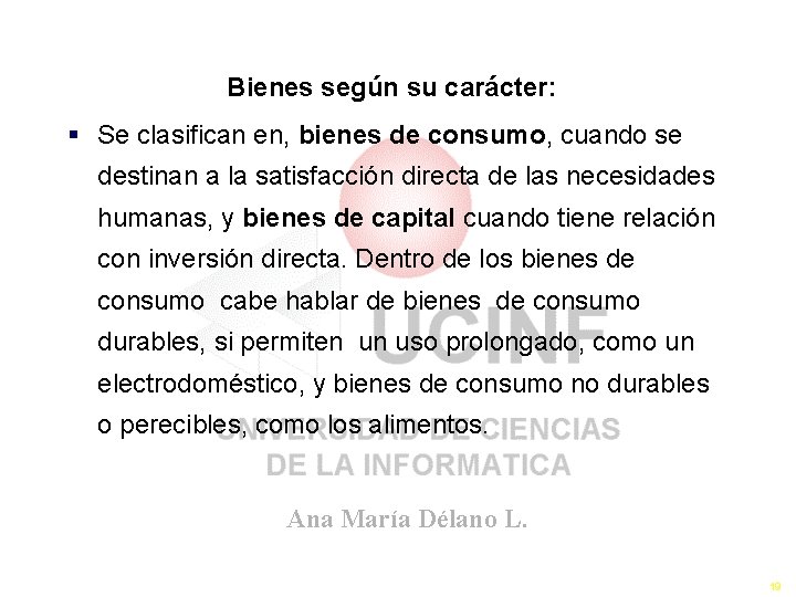 Bienes según su carácter: § Se clasifican en, bienes de consumo, cuando se destinan