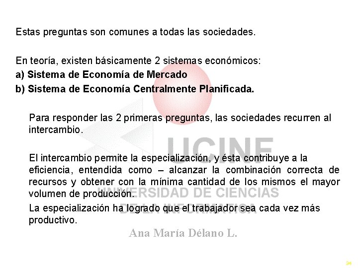 Estas preguntas son comunes a todas las sociedades. En teoría, existen básicamente 2 sistemas