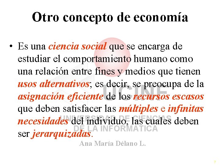 Otro concepto de economía • Es una ciencia social que se encarga de estudiar