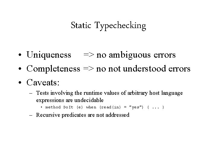 Static Typechecking • Uniqueness => no ambiguous errors • Completeness => no not understood