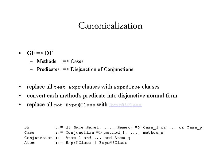Canonicalization • GF => DF – Methods => Cases – Predicates => Disjunction of
