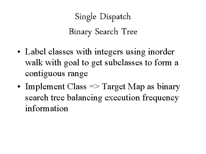 Single Dispatch Binary Search Tree • Label classes with integers using inorder walk with