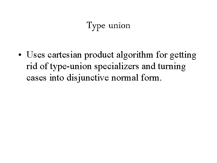 Type union • Uses cartesian product algorithm for getting rid of type-union specializers and