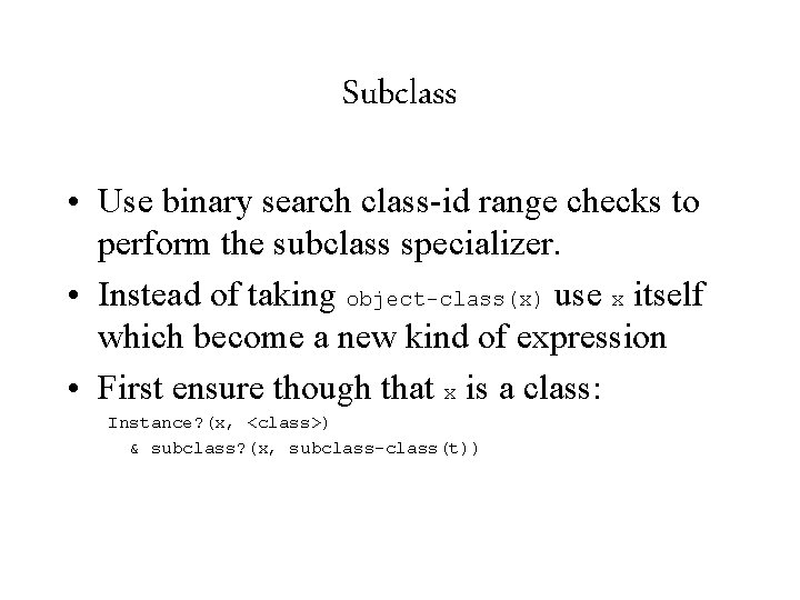 Subclass • Use binary search class-id range checks to perform the subclass specializer. •