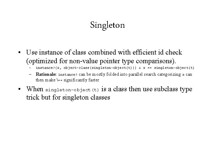 Singleton • Use instance of class combined with efficient id check (optimized for non-value