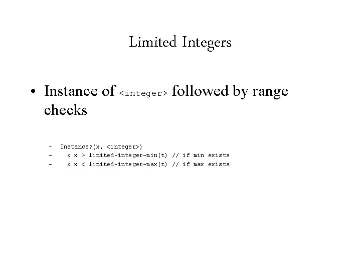 Limited Integers • Instance of <integer> followed by range checks – – – Instance?
