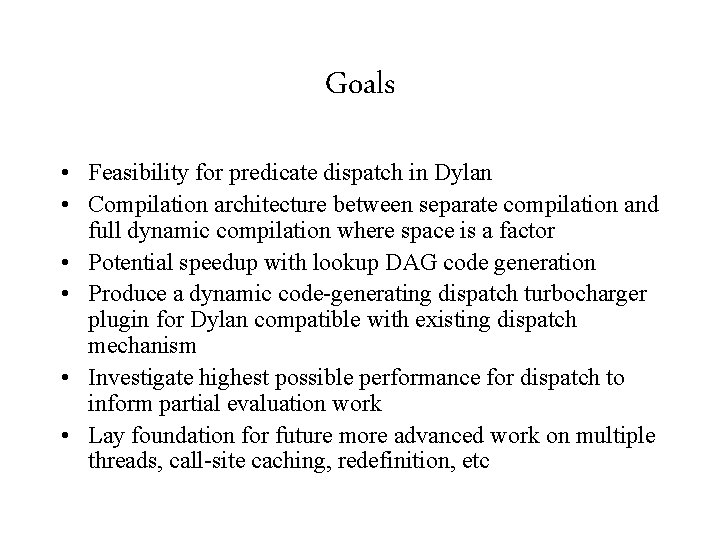 Goals • Feasibility for predicate dispatch in Dylan • Compilation architecture between separate compilation