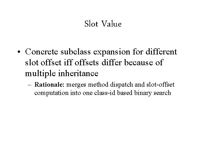 Slot Value • Concrete subclass expansion for different slot offset iff offsets differ because
