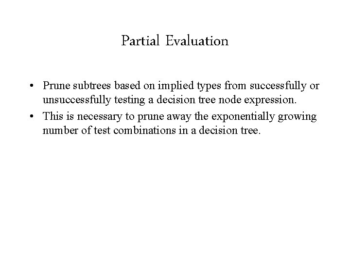 Partial Evaluation • Prune subtrees based on implied types from successfully or unsuccessfully testing