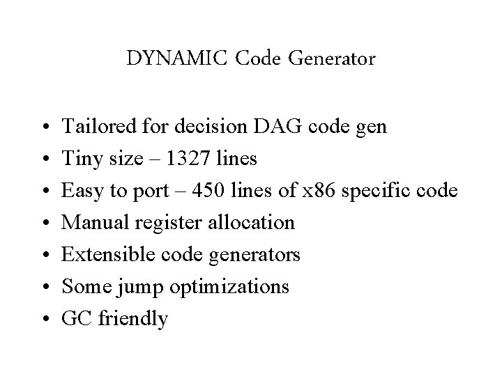 DYNAMIC Code Generator • • Tailored for decision DAG code gen Tiny size –
