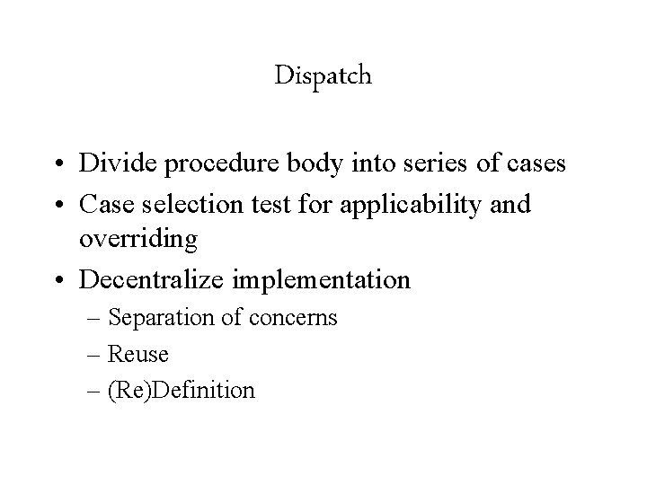 Dispatch • Divide procedure body into series of cases • Case selection test for