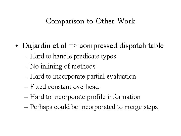 Comparison to Other Work • Dujardin et al => compressed dispatch table – Hard