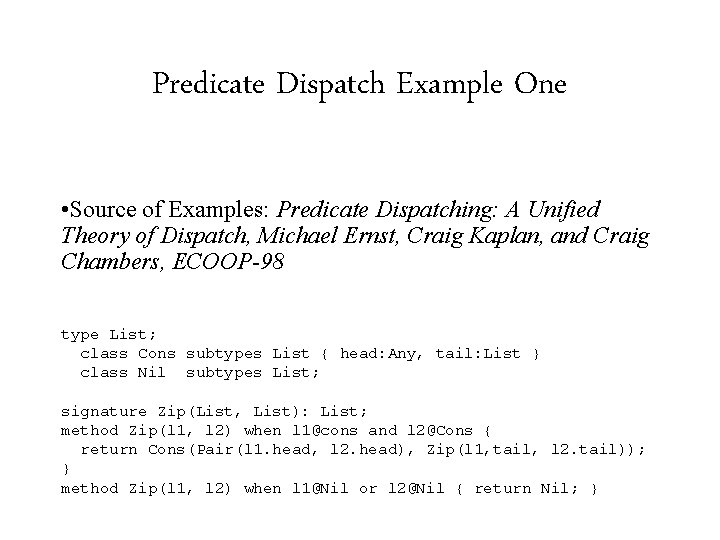 Predicate Dispatch Example One • Source of Examples: Predicate Dispatching: A Unified Theory of