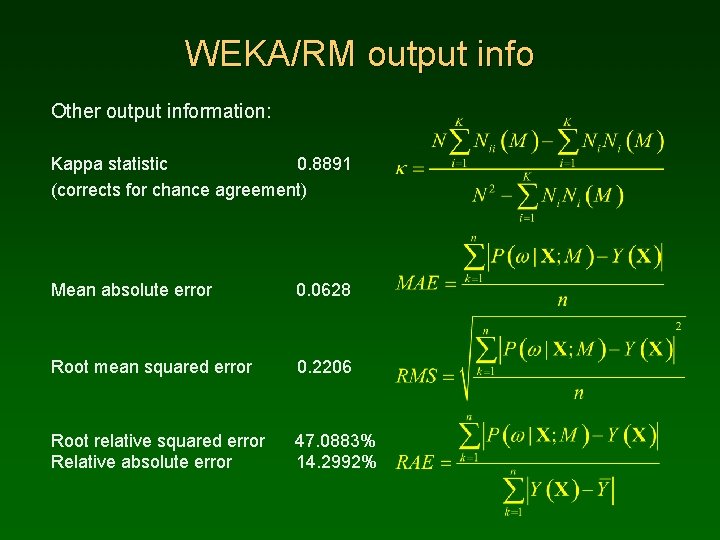 WEKA/RM output info Other output information: Kappa statistic 0. 8891 (corrects for chance agreement)