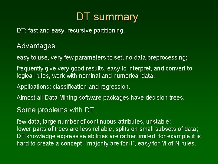 DT summary DT: fast and easy, recursive partitioning. Advantages: easy to use, very few