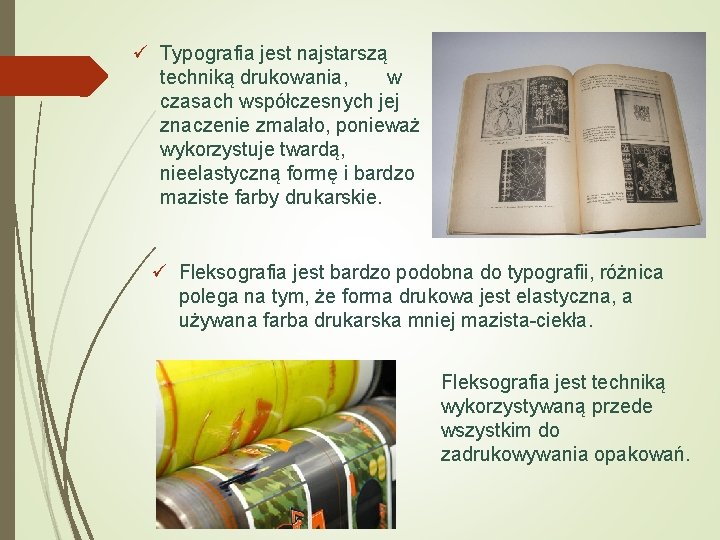 ü Typografia jest najstarszą techniką drukowania, w czasach współczesnych jej znaczenie zmalało, ponieważ wykorzystuje