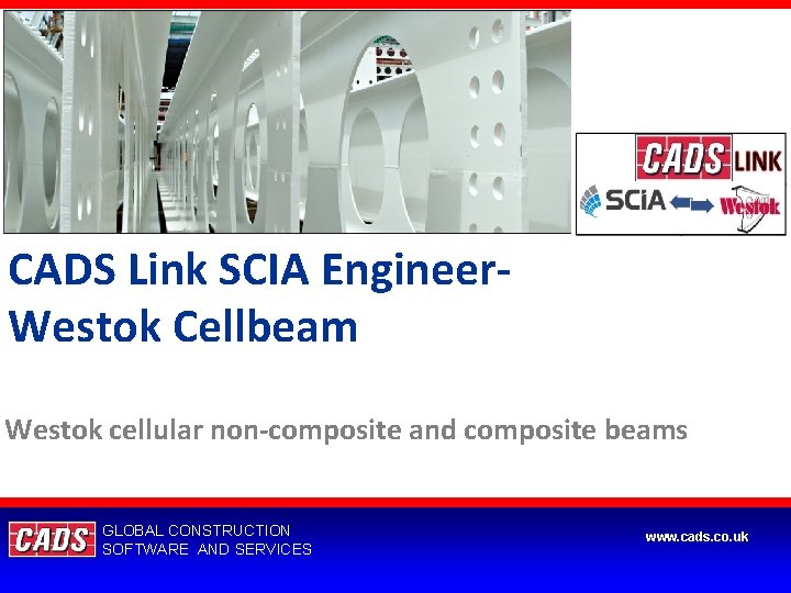 CADS Link SCIA Engineer. Westok Cellbeam Westok cellular non-composite and composite beams GLOBAL CONSTRUCTION