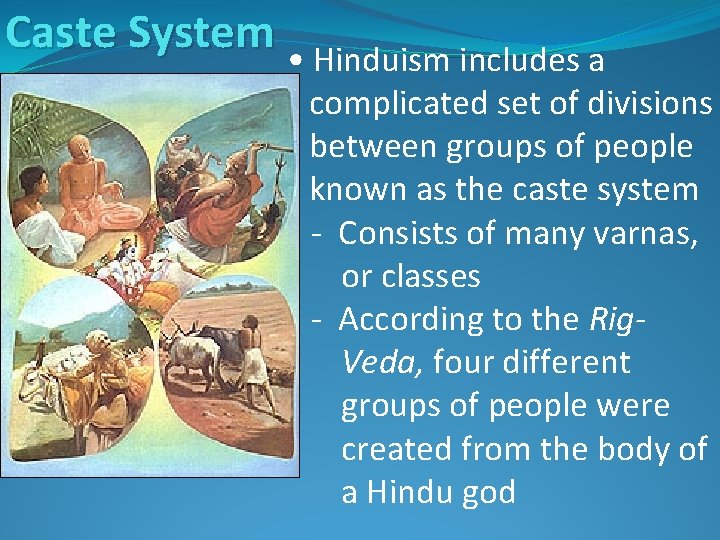 Caste System • Hinduism includes a complicated set of divisions between groups of people