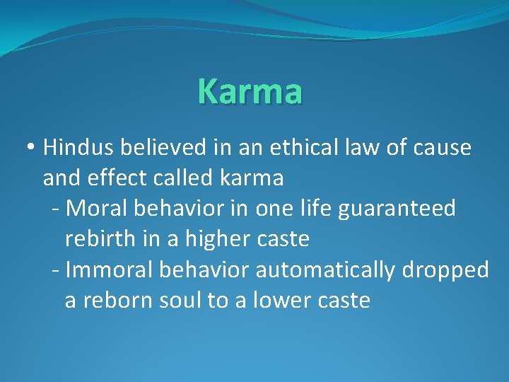 Karma • Hindus believed in an ethical law of cause and effect called karma
