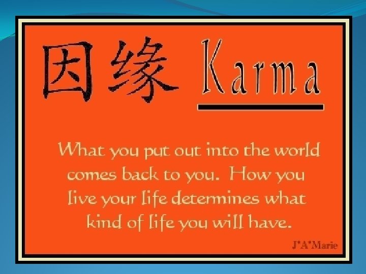  • Hindus believed in an ethical law of cause and effect called karma