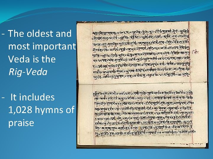 - The oldest and most important Veda is the Rig-Veda - It includes 1,