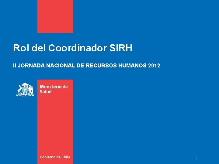 Rol del Coordinador SIRH II JORNADA NACIONAL DE RECURSOS HUMANOS 2012 1 