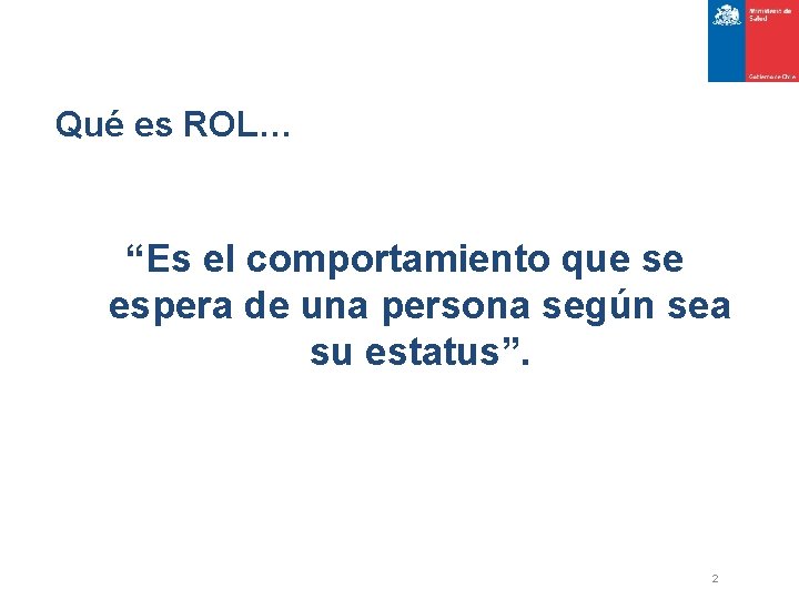 Qué es ROL… “Es el comportamiento que se espera de una persona según sea