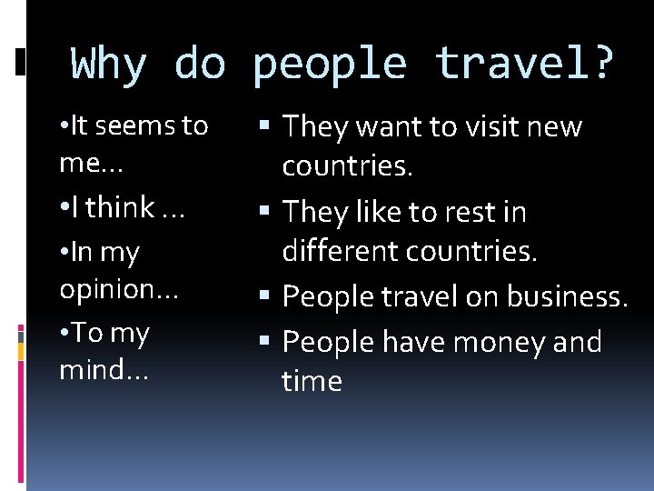 Why do people travel? • It seems to me… • I think … •