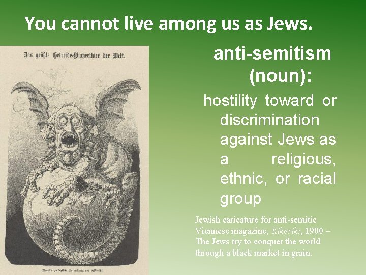 You cannot live among us as Jews. anti-semitism (noun): hostility toward or discrimination against