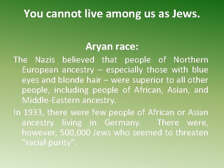 You cannot live among us as Jews. Aryan race: The Nazis believed that people