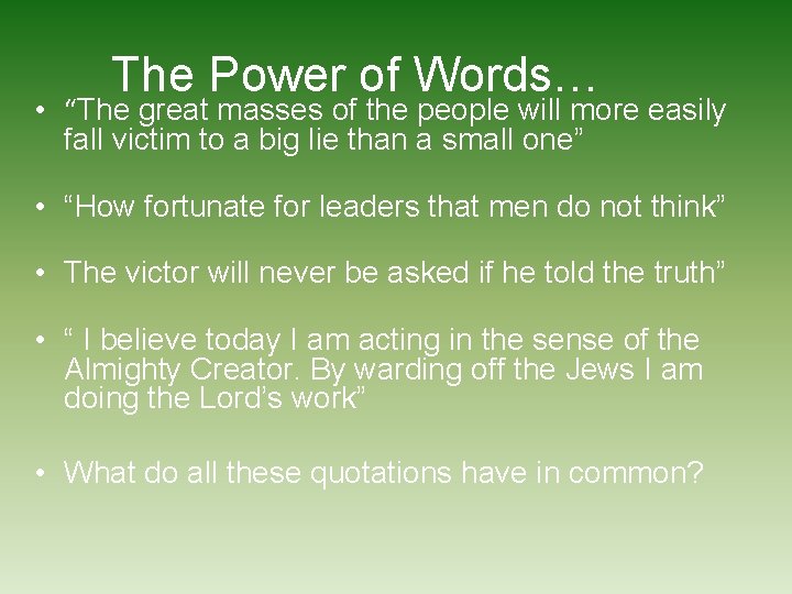 The Power of Words… • “The great masses of the people will more easily