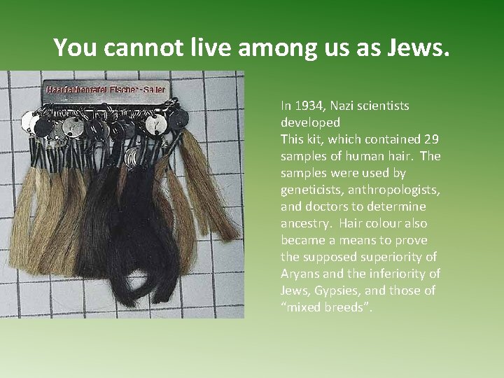 You cannot live among us as Jews. In 1934, Nazi scientists developed This kit,