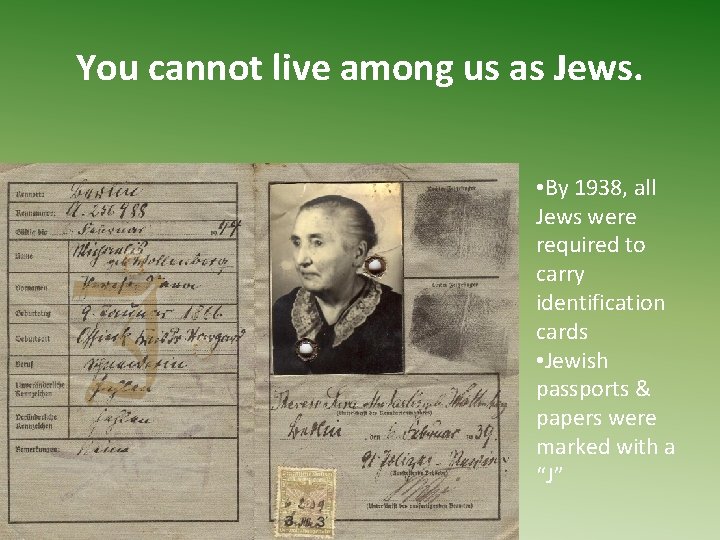 You cannot live among us as Jews. • By 1938, all Jews were required
