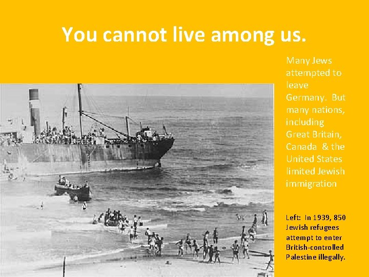 You cannot live among us. Many Jews attempted to leave Germany. But many nations,