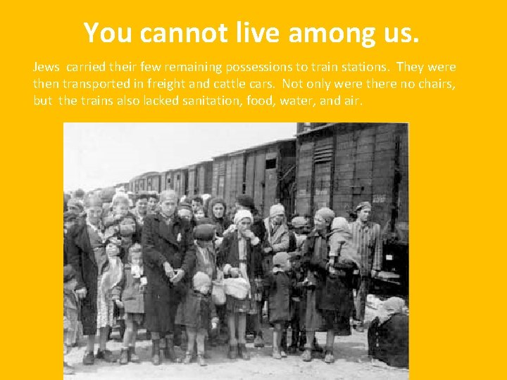 You cannot live among us. Jews carried their few remaining possessions to train stations.