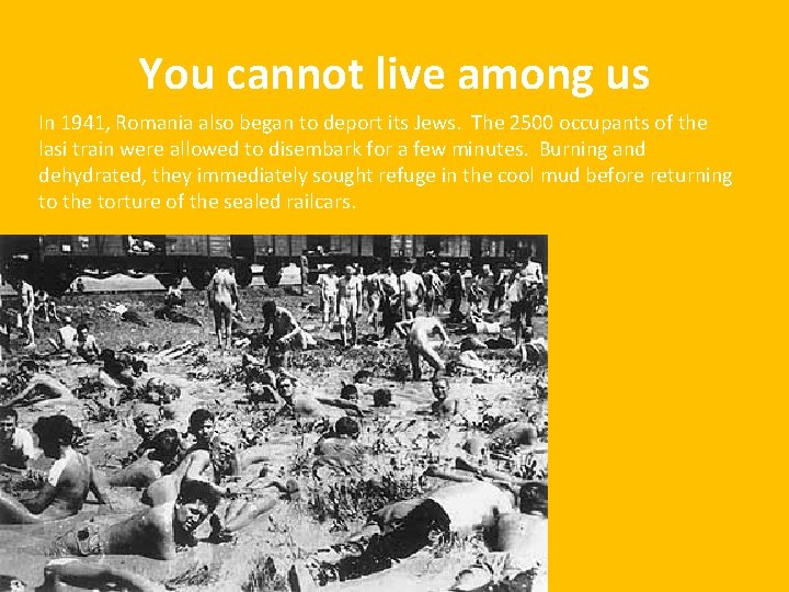 You cannot live among us In 1941, Romania also began to deport its Jews.