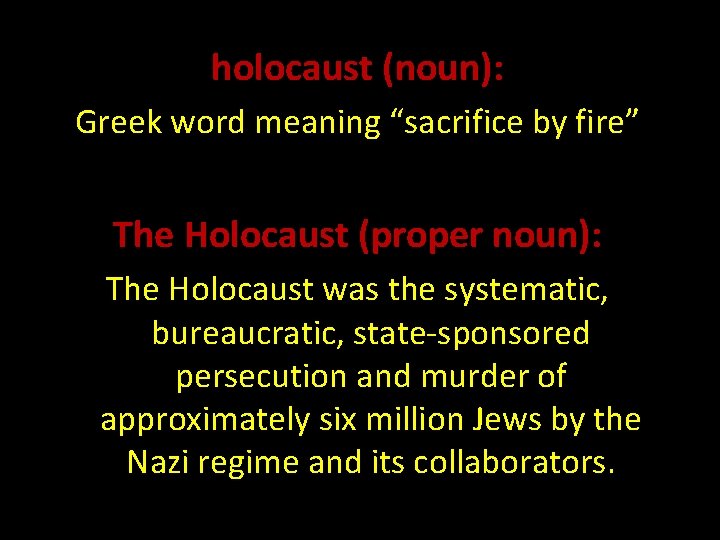 holocaust (noun): Greek word meaning “sacrifice by fire” The Holocaust (proper noun): The Holocaust