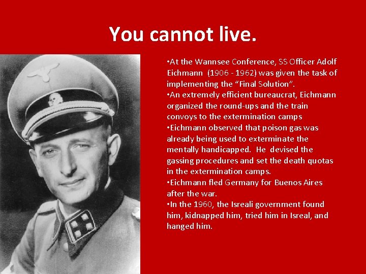 You cannot live. • At the Wannsee Conference, SS Officer Adolf Eichmann (1906 -