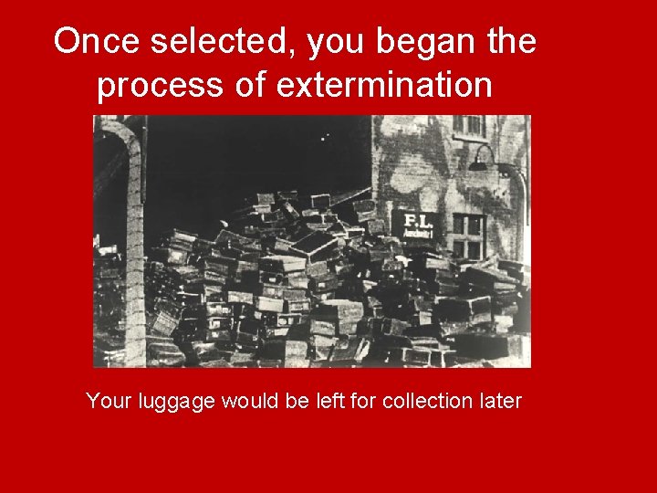 Once selected, you began the process of extermination Your luggage would be left for
