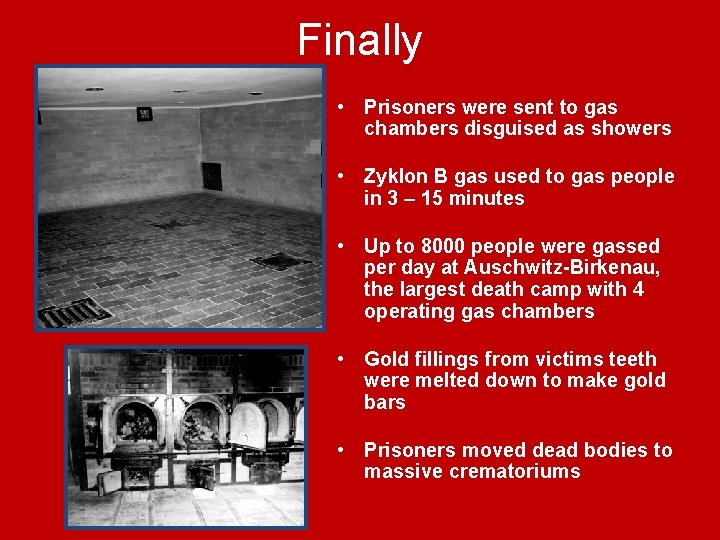 Finally • Prisoners were sent to gas chambers disguised as showers • Zyklon B