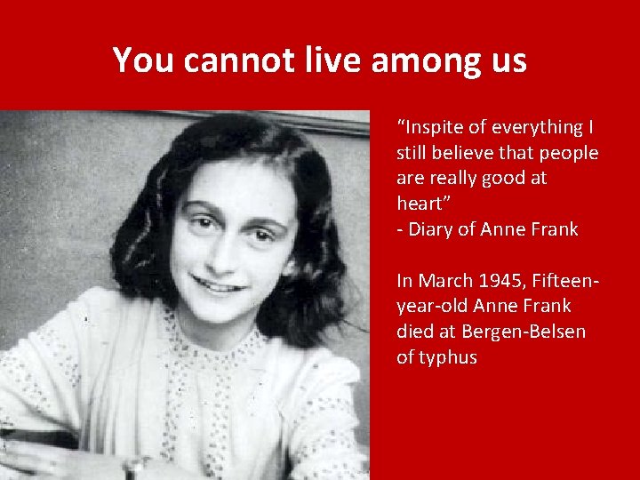 You cannot live among us “Inspite of everything I still believe that people are