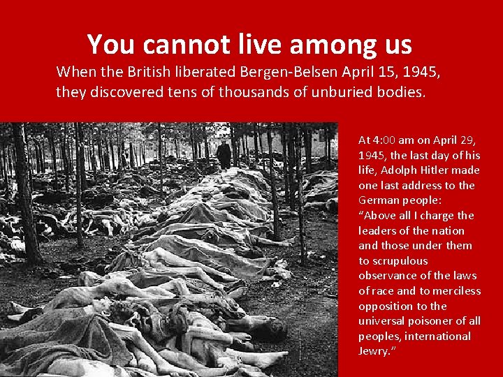 You cannot live among us When the British liberated Bergen-Belsen April 15, 1945, they