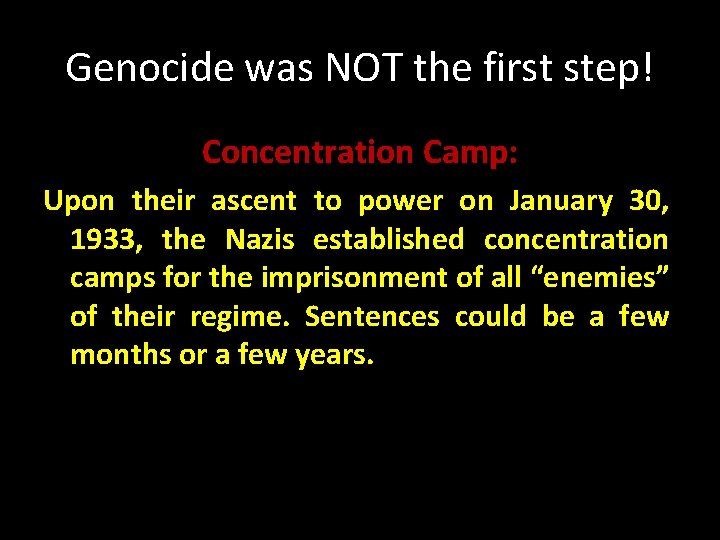 Genocide was NOT the first step! Concentration Camp: Upon their ascent to power on