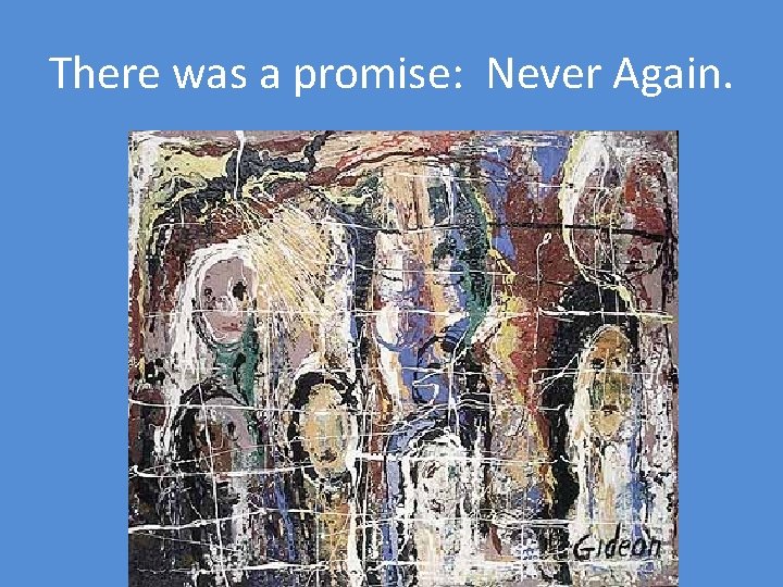 There was a promise: Never Again. 
