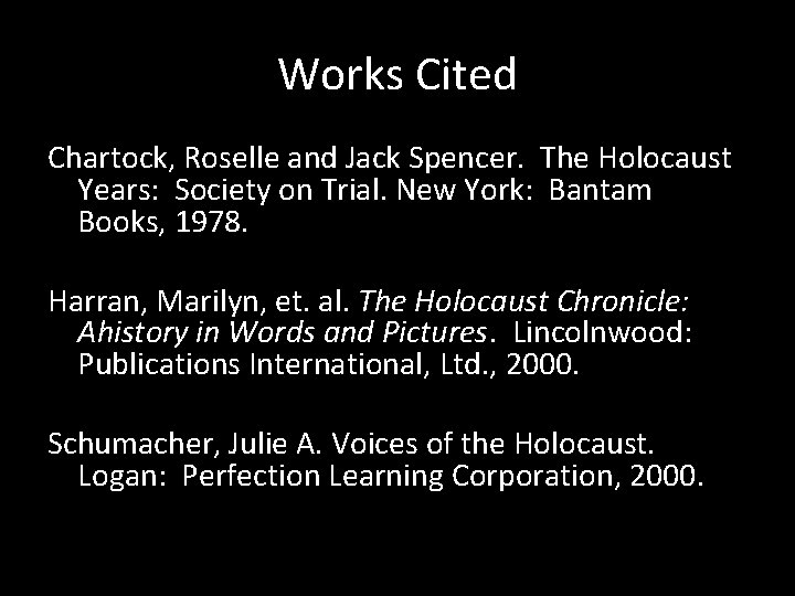 Works Cited Chartock, Roselle and Jack Spencer. The Holocaust Years: Society on Trial. New