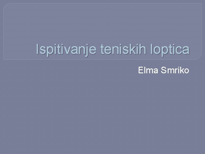 Ispitivanje teniskih loptica Elma Smriko 