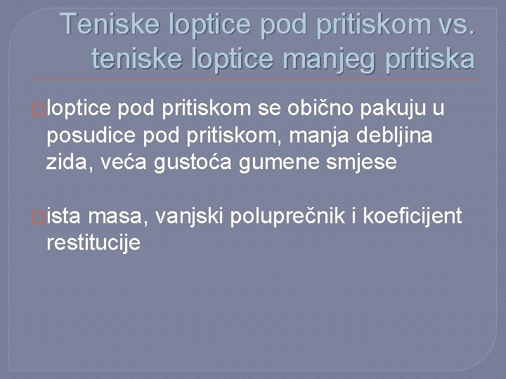 Teniske loptice pod pritiskom vs. teniske loptice manjeg pritiska �loptice pod pritiskom se obično